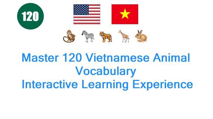 Master 120 Vietnamese Animal Vocabulary: Interactive Learning Experience